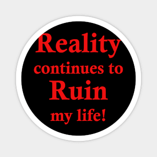 Reality Ruins My Life Magnet